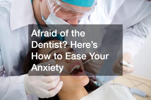 Afraid of the Dentist? Here’s How to Ease Your Anxiety