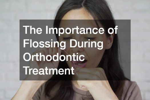The Importance of Flossing During Orthodontic Treatment