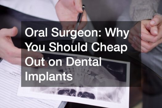 Oral Surgeon  Why You Should Cheap Out on Dental Implants