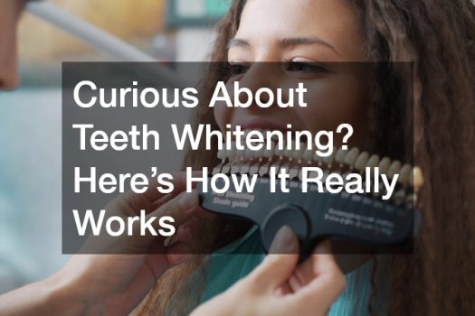 Curious About Teeth Whitening? Here’s How It Really Works