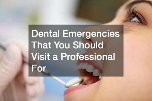 Dental Emergencies That You Should Visit a Professional For